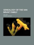 Genealogy of the Van Brunt Family; 1653-1867 di Teunis G. Bergen edito da Rarebooksclub.com