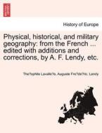 Physical, historical, and military geography: from the French ... edited with additions and corrections, by A. F. Lendy, di The´ophile Lavalle´e, Auguste Fre´de´ric. Lendy edito da British Library, Historical Print Editions