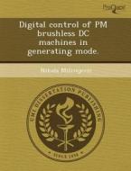 Digital Control Of Pm Brushless Dc Machines In Generating Mode. di William Walker Franklin, Nikola Milivojevic edito da Proquest, Umi Dissertation Publishing
