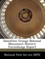 Hamiliton Grange National Monument Historic Furnishings Report edito da Bibliogov