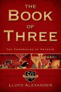 The Book of Three, 50th Anniversary Edition: The Chronicles of Prydain, Book 1 di Lloyd Alexander edito da SQUARE FISH