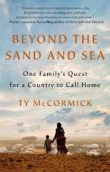 Beyond the Sand and Sea: One Family's Quest for a Country to Call Home di Ty McCormick edito da ST MARTINS PR