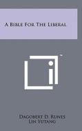 A Bible for the Liberal edito da Literary Licensing, LLC