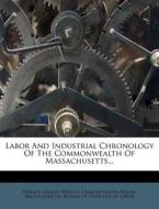Labor and Industrial Chronology of the Commonwealth of Massachusetts... di Horace Greeley Wadlin edito da Nabu Press