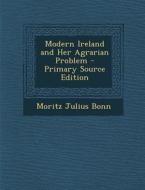 Modern Ireland and Her Agrarian Problem di Moritz Julius Bonn edito da Nabu Press
