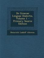 de Graecae Linguae Dialectis, Volume 1 di Heinrich Ludolf Ahrens edito da Nabu Press
