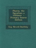 Pharos, the Egyptian; A Romance di Guy Newell Boothby edito da Nabu Press