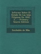 Informe Sobre El Estado de Las Islas Filipinas En 1842, 2... - Primary Source Edition di Sinibaldo De Mas edito da Nabu Press