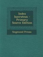 Index Isocrateus di Siegmund Preuss edito da Nabu Press