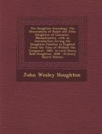 The Houghton Genealogy: The Descendants of Ralph and John Houghton of Lancaster, Massachusetts, with an Introduction Giving the Houghton Famil di John Wesley Houghton edito da Nabu Press