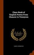 Class-book Of English Poetry From Chaucer To Tennyson di Daniel Scrymgeour edito da Arkose Press