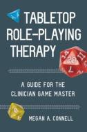 Tabletop Role-Playing Therapy: A Guide for the Clinician Game Master di Megan A. Connell edito da W W NORTON & CO