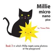 Millie micro nano pico Book 3 in which Millie meets some photons at the playground di Tiziana Stoto edito da Lulu.com