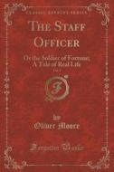 The Staff Officer, Vol. 1 di Oliver Moore edito da Forgotten Books