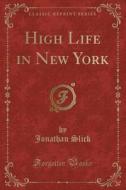 High Life In New York (classic Reprint) di Jonathan Slick edito da Forgotten Books