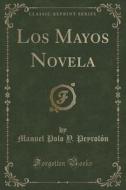 Los Mayos Novela (classic Reprint) di Manuel Polo y Peyrolon edito da Forgotten Books