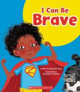 I Can Be Brave (Learn About: Your Best Self) di Meredith Rusu edito da CHILDRENS PR