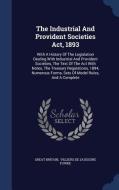 The Industrial And Provident Societies Act, 1893 di Great Britain edito da Sagwan Press