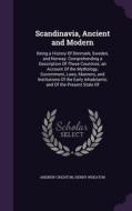 Scandinavia, Ancient And Modern di Andrew Crichton, Henry Wheaton edito da Palala Press