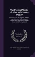 The Poetical Works Of John And Charles Wesley di John Wesley, Charles Wesley, George Osborn edito da Palala Press