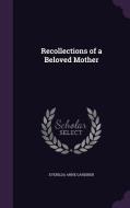 Recollections Of A Beloved Mother di Everilda Anne Gardiner edito da Palala Press