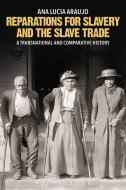Reparations for Slavery and the Slave Trade di Ana Lucia (Howard University Araujo edito da Bloomsbury Publishing PLC