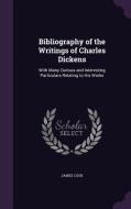 Bibliography Of The Writings Of Charles Dickens di Cook edito da Palala Press