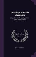 The Plays Of Philip Massinger di Philip Massinger edito da Palala Press