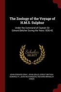 The Zoology of the Voyage of H.M.S. Sulphur: Under the Command of Captain Sir Edward Belcher During the Years 1836-42 di John Edward Gray, John Gould, Great Britain Admiralty edito da CHIZINE PUBN