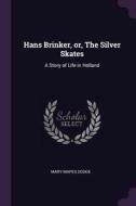 Hans Brinker, Or, the Silver Skates: A Story of Life in Holland di Mary Mapes Dodge edito da CHIZINE PUBN