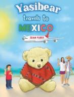 Yasibear Travels to Mexico di Sean Furey edito da AUSTIN MACAULEY