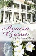Acacia Grove di Lydia Susan Long edito da America Star Books