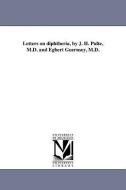 Letters on Diphtheria, by J. H. Pulte, M.D. and Egbert Guernsey, M.D. di Joseph Hippolyt Pulte edito da UNIV OF MICHIGAN PR