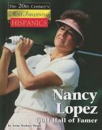 Nancy Lopez: Golf Hall of Famer di Anne Wallace Sharp edito da Lucent Books