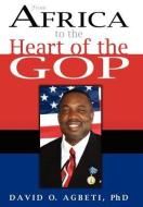 From Africa to the Heart of the GOP di David O. Agbeti edito da AuthorHouse