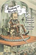 Reading the Market - Genres of Financial Capitalism in Gilded Age America di Peter Knight edito da Johns Hopkins University Press