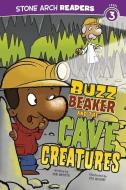 Buzz Beaker and the Cave Creatures di Cari Meister edito da STONE ARCH BOOKS
