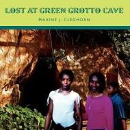 Lost at Green Grotto Cave di Maxine J. Cleghorn edito da AUTHORHOUSE