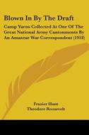 Blown in by the Draft: Camp Yarns Collected at One of the Great National Army Cantonments by an Amateur War Correspondent (1918) di Frazier Hunt edito da Kessinger Publishing