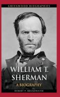 William T. Sherman: A Biography di Robert Broadwater edito da GREENWOOD PUB GROUP
