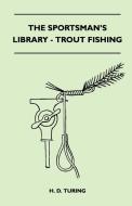 The Sportsman's Library - Trout Fishing di H. D. Turing edito da Rossetti Press