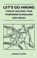 Let's Go Hiking - Twelve Walking Tour Itineraries in England and Wales di Gordon Cooper edito da Kent Press
