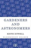 Gardeners And Astronomers di Dame Edith Sitwell edito da Bloomsbury Publishing Plc