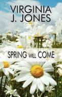 Spring Will Come di Virginia J Jones edito da America Star Books