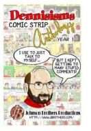 Dennisisms Comic Strip Anthology Year 1: March 2009 - March 2010 di MR Dennis I. Johnson edito da Createspace