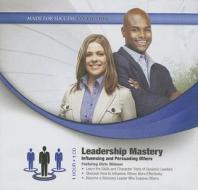Leadership Mastery: Influencing and Persuading Others edito da Blackstone Audiobooks