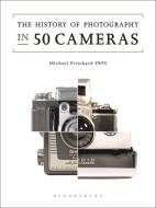 The History of Photography in 50 Cameras di Michael Pritchard edito da Bloomsbury Publishing PLC