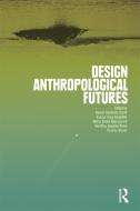 Design Anthropological Futures edito da Bloomsbury Publishing PLC