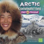 Arctic Communities Past and Present di Cynthia Louise Jenson-Elliott edito da CAPSTONE PR