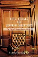 Epic Trials in Jewish History: The Evolution of Modern Jewish History di Gerald Ziedenberg Ma edito da AUTHORHOUSE